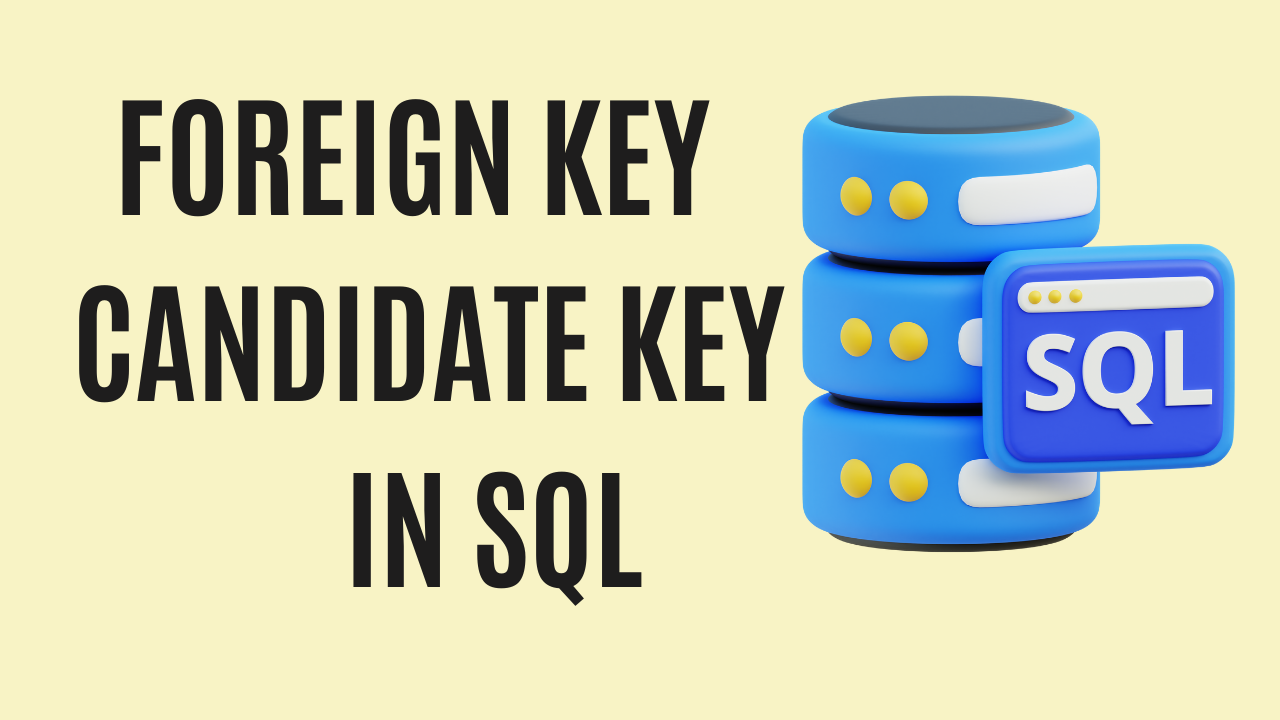 Foreign & Candidate Keys in SQL Table