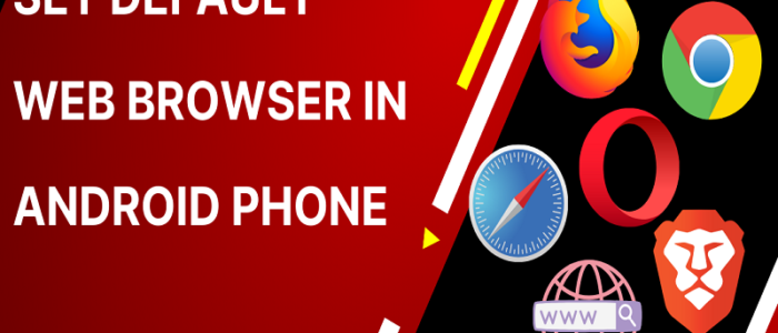 SET DEFAULT WEB BROWSER IN ANDROID PHONE